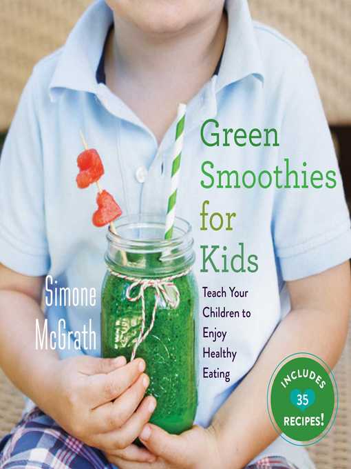 Cover image for Green Smoothies for Kids: Teach Your Children to Enjoy Healthy Eating